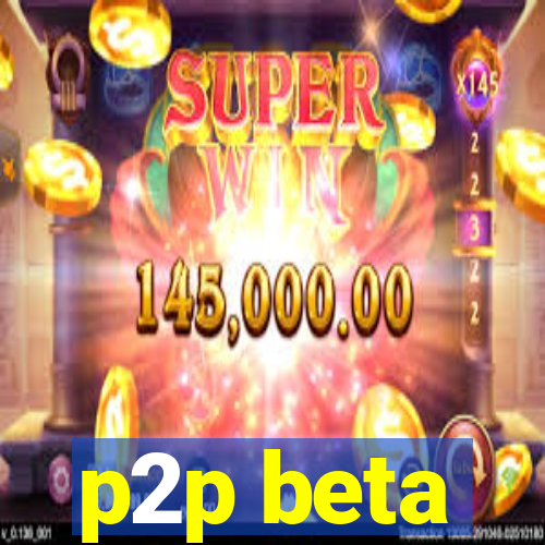 p2p beta